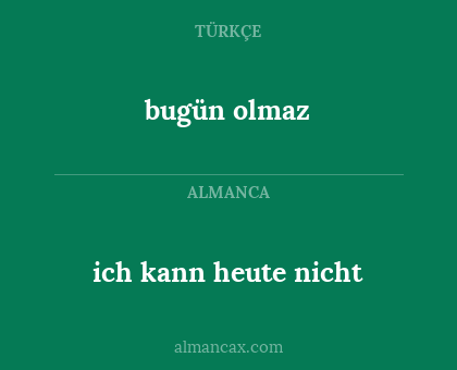 bugün olmaz - ich kann heute nicht