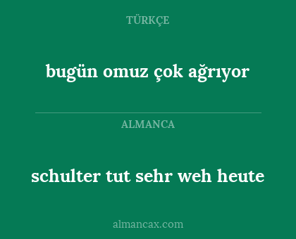 bugün omuz çok ağrıyor - schulter tut sehr weh heute