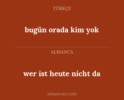 bugün orada kim yok - wer ist heute nicht da