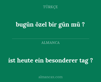 ist heute ein besonderer tag ? - bugün özel bir gün mü ?