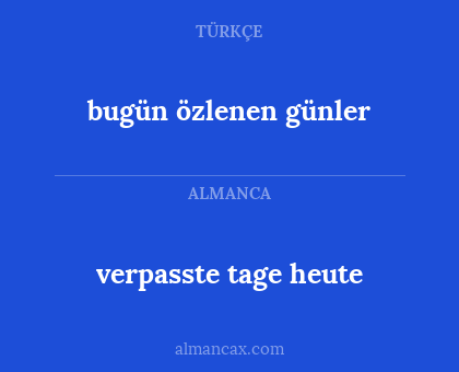 bugün özlenen günler - verpasste tage heute