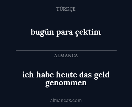 ich habe heute das geld genommen - bugün para çektim