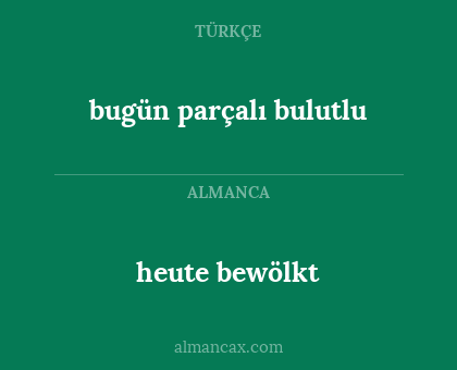 bugün parçalı bulutlu - heute bewölkt