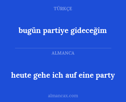 heute gehe ich auf eine party - bugün partiye gideceğim