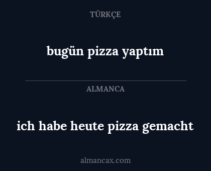 bugün pizza yaptım - ich habe heute pizza gemacht