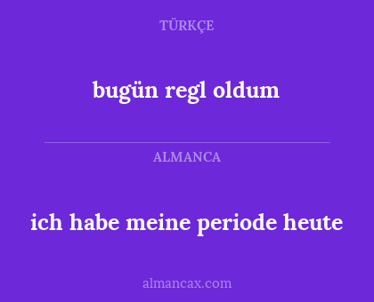 ich habe meine periode heute - bugün regl oldum