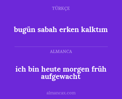 ich bin heute morgen früh aufgewacht - bugün sabah erken kalktım