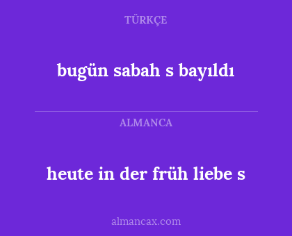 bugün sabah s bayıldı - heute in der früh liebe s