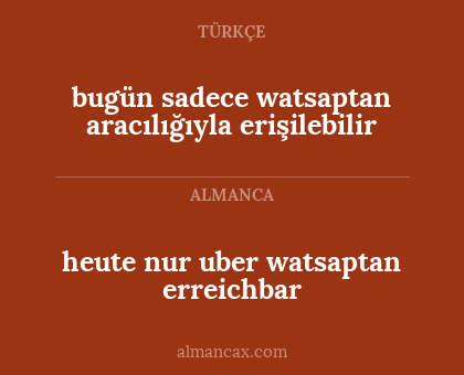 heute nur uber watsaptan erreichbar - bugün sadece watsaptan aracılığıyla erişilebilir