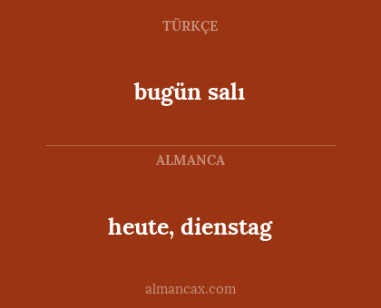 bugün salı - heute, dienstag