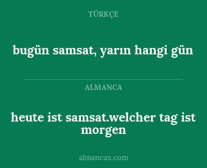 heute ist samsat.welcher tag ist morgen - bugün samsat, yarın hangi gün