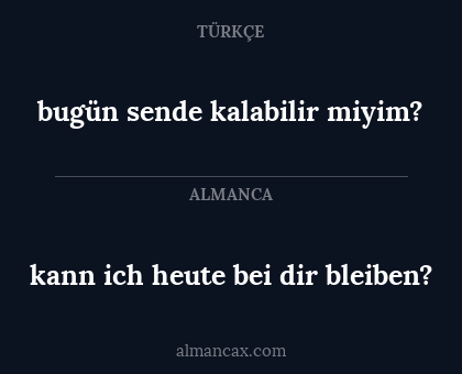 bugün sende kalabilir miyim? - kann ich heute bei dir bleiben?
