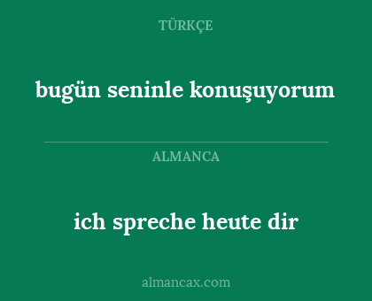 ich spreche heute dir - bugün seninle konuşuyorum