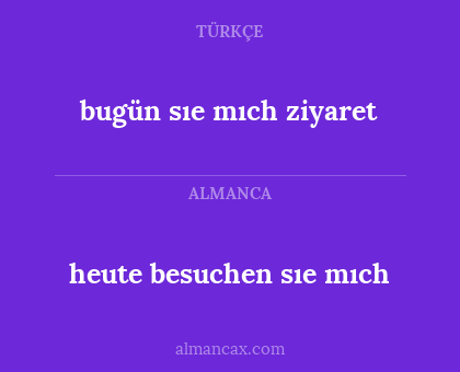 bugün sıe mıch ziyaret - heute besuchen sıe mıch