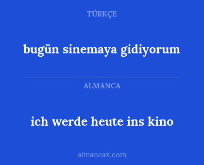 bugün sinemaya gidiyorum - ich werde heute ins kino
