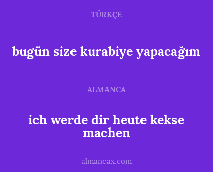 ich werde dir heute kekse machen - bugün size kurabiye yapacağım