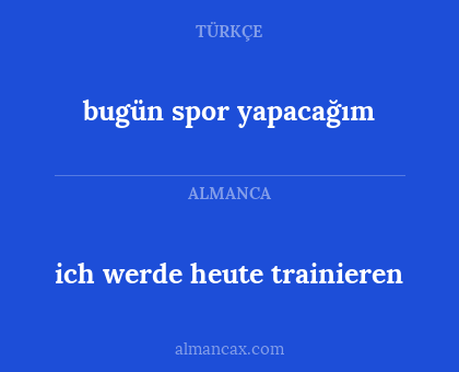 bugün spor yapacağım - ich werde heute trainieren