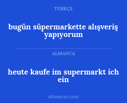 bugün süpermarkette alışveriş yapıyorum - heute kaufe im supermarkt ich ein