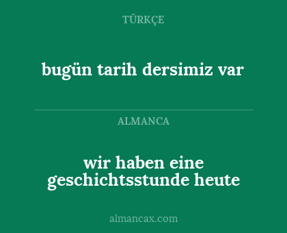 wir haben eine geschichtsstunde heute - bugün tarih dersimiz var
