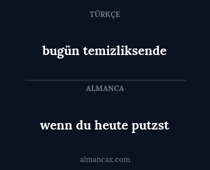 bugün temizliksende - wenn du heute putzst