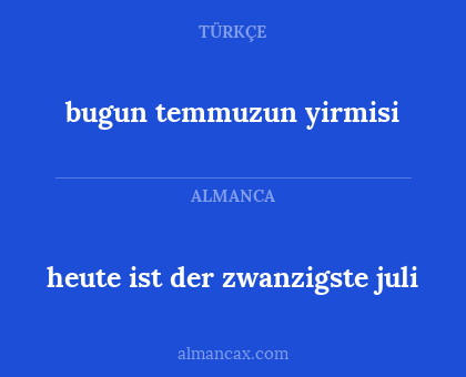 heute ist der zwanzigste juli - bugun temmuzun yirmisi