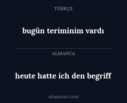 heute hatte ich den begriff - bugün teriminim vardı