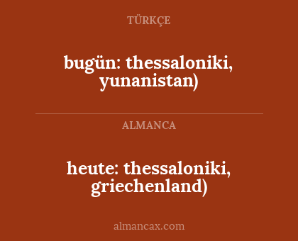 bugün: thessaloniki, yunanistan) - heute: thessaloniki, griechenland)