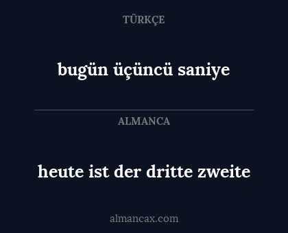 bugün üçüncü saniye - heute ist der dritte zweite
