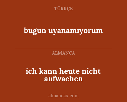 bugun uyanamıyorum - ich kann heute nicht aufwachen