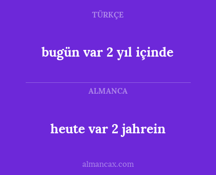 bugün var 2 yıl içinde - heute var 2 jahrein