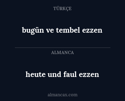 bugün ve tembel ezzen - heute und faul ezzen