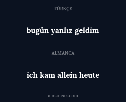 bugün yanlız geldim - ich kam allein heute