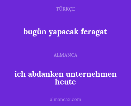ich abdanken unternehmen heute - bugün yapacak feragat