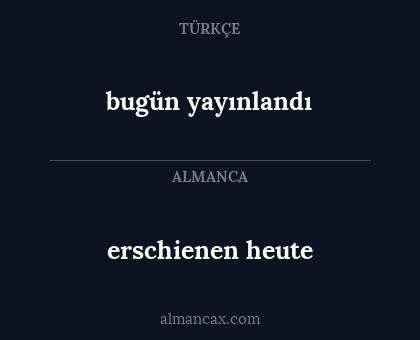 bugün yayınlandı - erschienen heute
