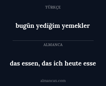 das essen, das ich heute esse - bugün yediğim yemekler