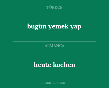 bugün yemek yap - heute kochen