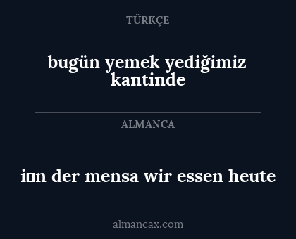 i̇n der mensa wir essen heute - bugün yemek yediğimiz kantinde