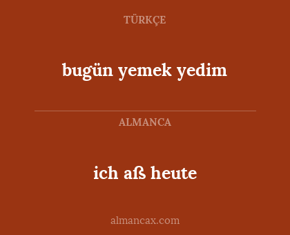 bugün yemek yedim - ich aß heute