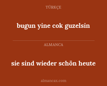sie sind wieder schön heute - bugun yine cok guzelsin
