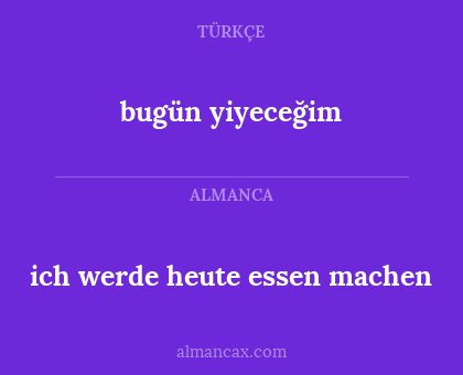 bugün yiyeceğim - ich werde heute essen machen