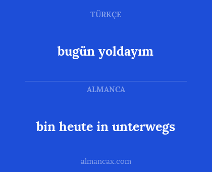 bugün yoldayım - bin heute in unterwegs