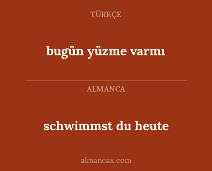 schwimmst du heute - bugün yüzme varmı