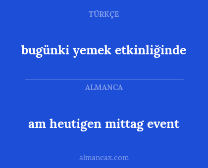 am heutigen mittag event - bugünki yemek etkinliğinde