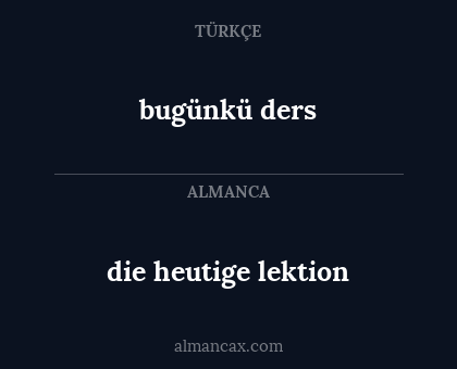 bugünkü ders - die heutige lektion