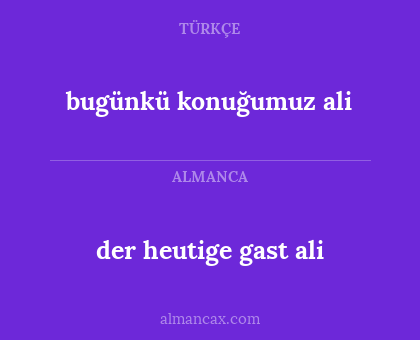 der heutige gast ali - bugünkü konuğumuz ali