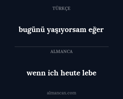 bugünü yaşıyorsam eğer - wenn ich heute lebe