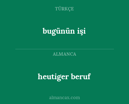 bugünün işi - heutiger beruf