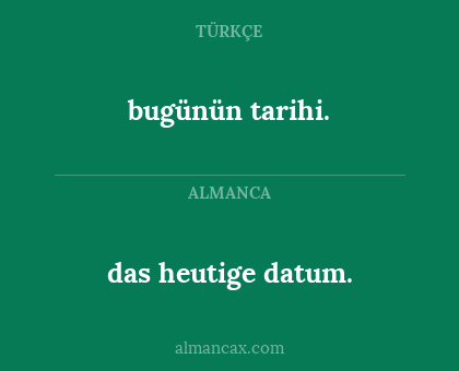 das heutige datum. - bugünün tarihi.