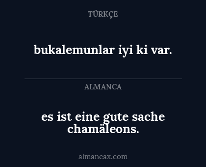 es ist eine gute sache chamäleons. - bukalemunlar iyi ki var.