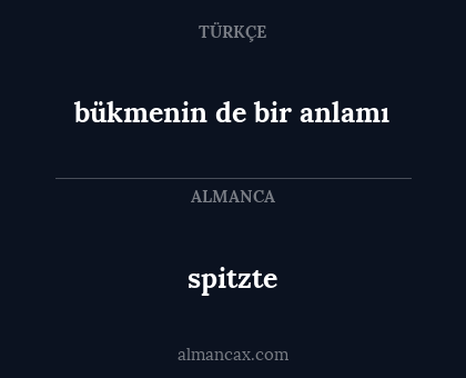 spitzte - bükmenin de bir anlamı